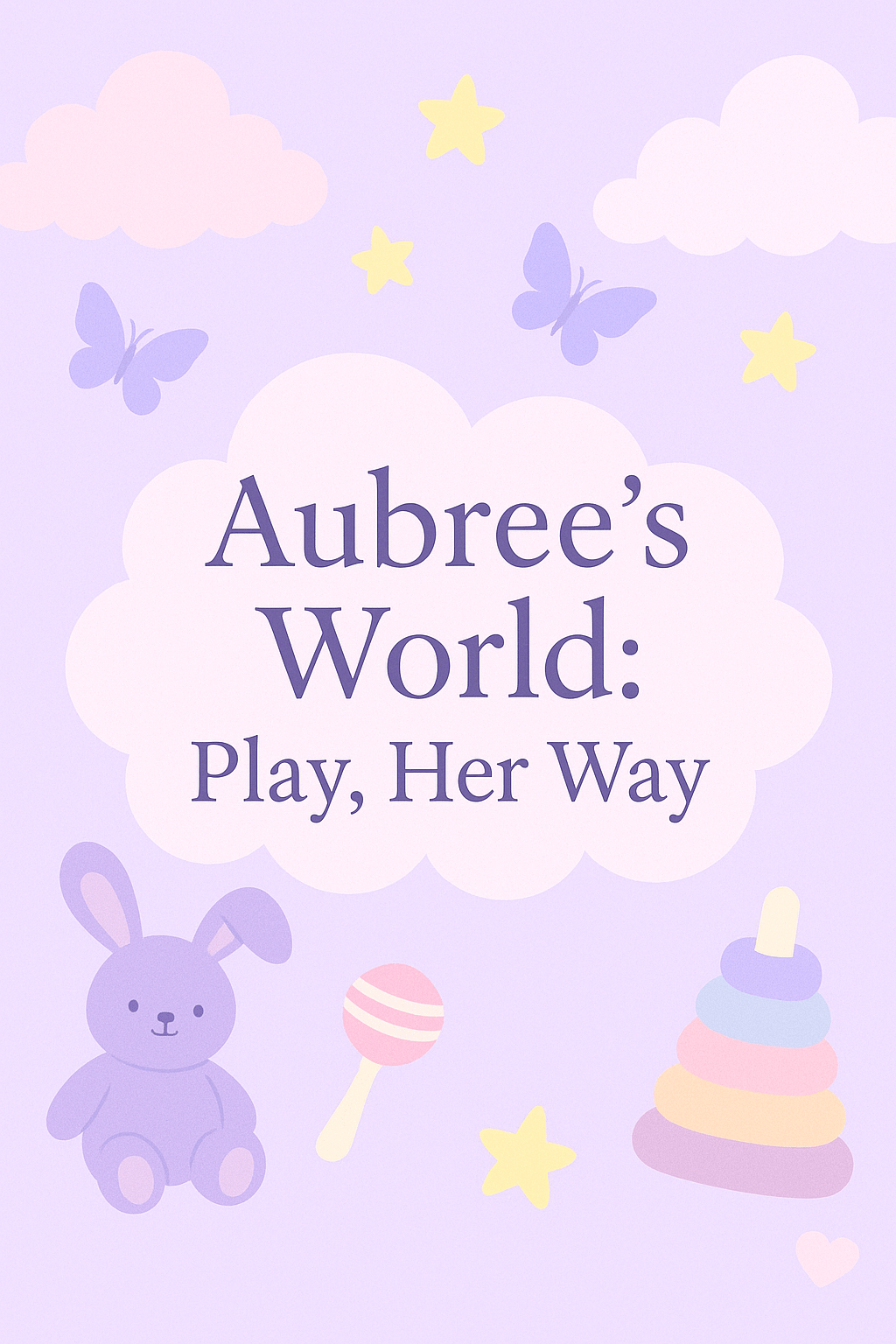 Welcome to Aubree’s World: Play, Her&nbsp;Way